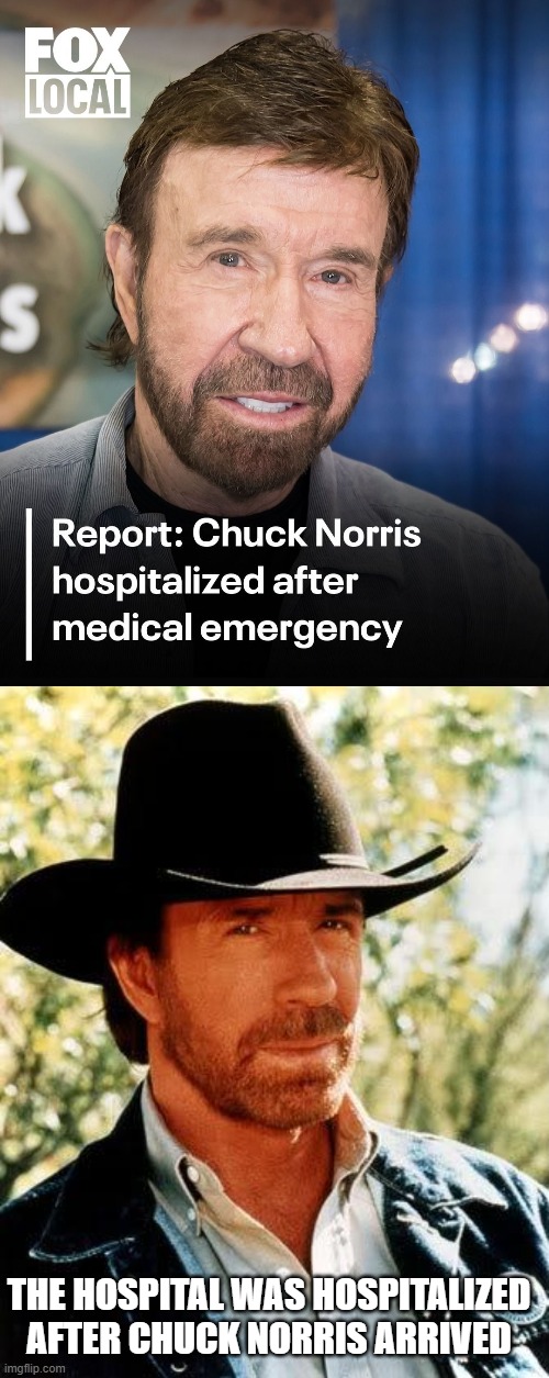 Chuck Norris Approves | THE HOSPITAL WAS HOSPITALIZED AFTER CHUCK NORRIS ARRIVED | image tagged in memes,chuck norris | made w/ Imgflip meme maker