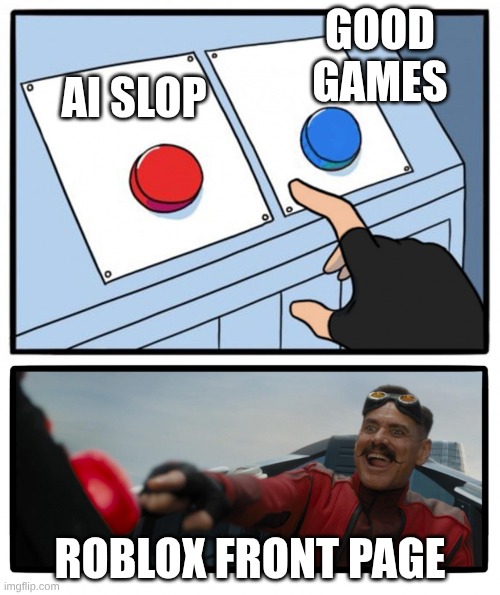 two buttons bad choice | GOOD GAMES; AI SLOP; ROBLOX FRONT PAGE | image tagged in two buttons bad choice | made w/ Imgflip meme maker