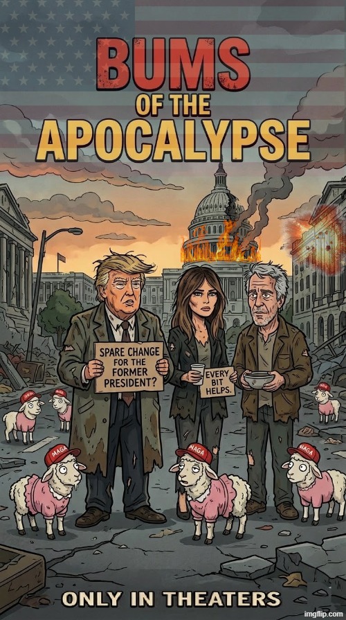 BUMS OF THE APOCALYPSE | image tagged in bum,donald trump,melania trump,epstein,homeless,memes | made w/ Imgflip meme maker