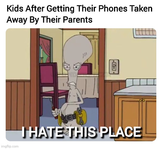 DISARMED THEM | image tagged in memes,phone,kids,american dad,roger,parenting | made w/ Imgflip meme maker