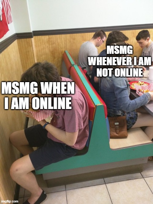 why does whenever i get online literally nobody is present, gotta fix my timing lowkey | MSMG WHENEVER I AM NOT ONLINE; MSMG WHEN I AM ONLINE | image tagged in excluded | made w/ Imgflip meme maker