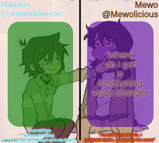 Mewo and Maddox deltarune shared temp | Where do i get a functioning voice changer | image tagged in mewo and maddox deltarune shared temp | made w/ Imgflip meme maker
