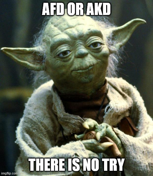 Star Wars Yoda Meme | AFD OR AKD; THERE IS NO TRY | image tagged in memes,star wars yoda | made w/ Imgflip meme maker