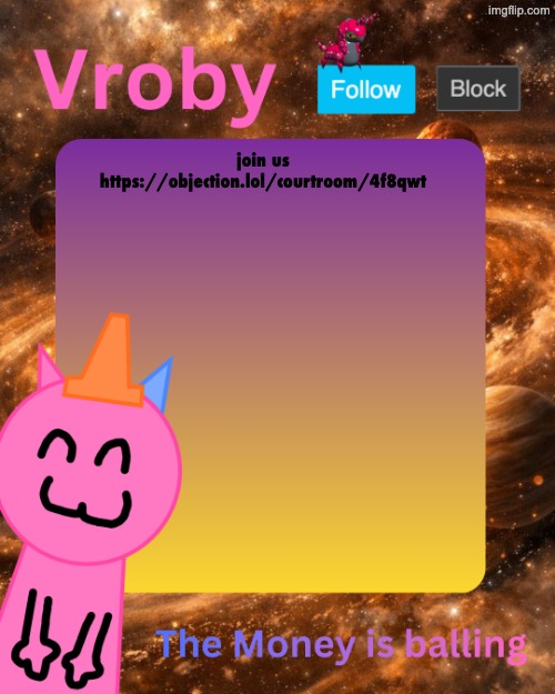 Vroby's 10 millionth temp | join us https://objection.lol/courtroom/4f8qwt | image tagged in vroby's 10 millionth temp | made w/ Imgflip meme maker