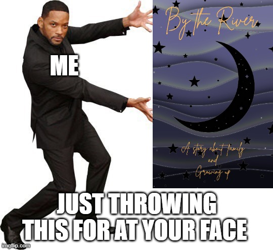 A project I'm working on :) | ME; JUST THROWING THIS FOR AT YOUR FACE | image tagged in tada will smith | made w/ Imgflip meme maker