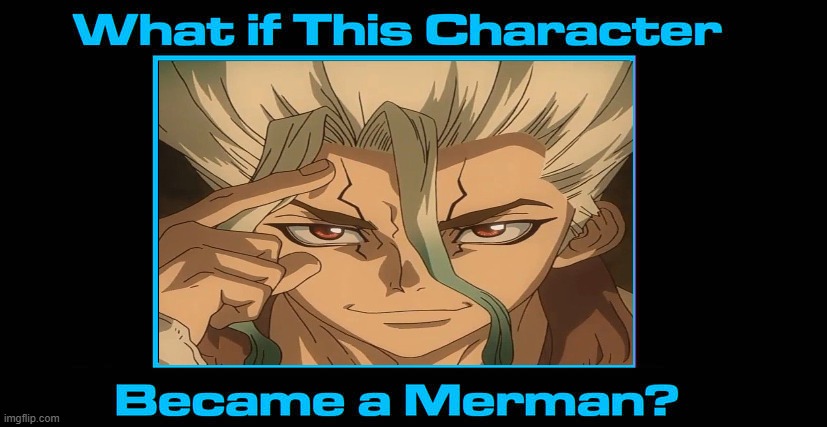 what if senku became a merman ? | image tagged in what if blank became a merman,anime,dr stone,what if,anime memes,senku | made w/ Imgflip meme maker