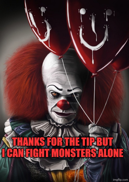 THANKS FOR THE TIP BUT I CAN FIGHT MONSTERS ALONE | made w/ Imgflip meme maker