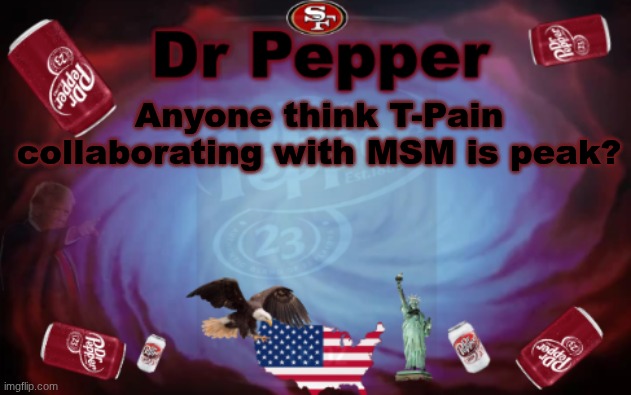 First we got BBNO$ and now T-Pain?! Who's next? | Anyone think T-Pain collaborating with MSM is peak? | image tagged in dr pepper announcment,my singing monsters,tpain | made w/ Imgflip meme maker