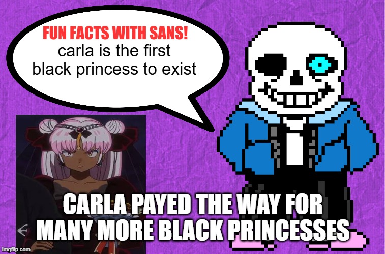 fun facts with sans | carla is the first black princess to exist; CARLA PAYED THE WAY FOR MANY MORE BLACK PRINCESSES | image tagged in fun facts with sans,anime,black,black princess,urusei yatsura,historical meme | made w/ Imgflip meme maker