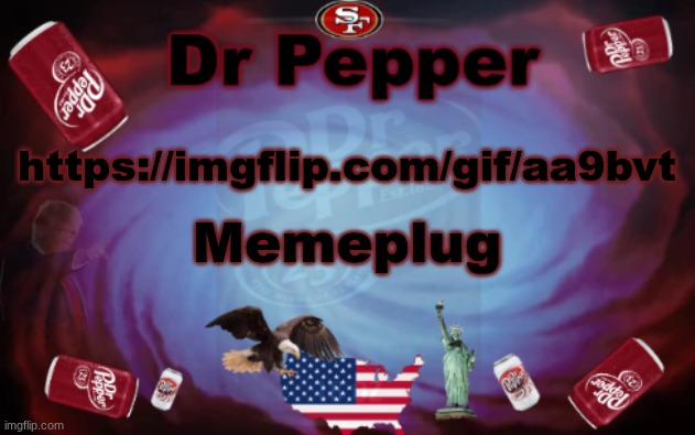 https://imgflip.com/gif/aa9bvt | Memeplug; https://imgflip.com/gif/aa9bvt | image tagged in dr pepper announcment | made w/ Imgflip meme maker