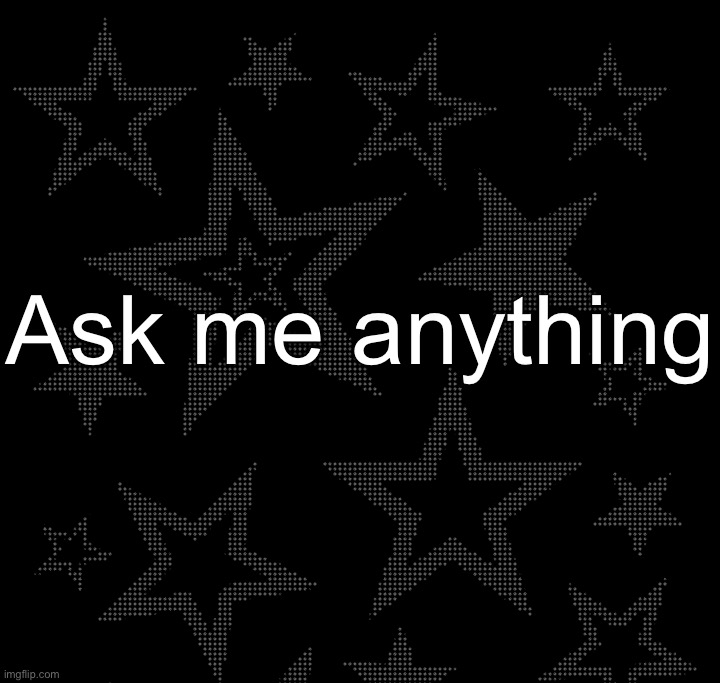 Justee temp | Ask me anything | image tagged in justee temp | made w/ Imgflip meme maker