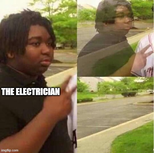 disappearing  | THE ELECTRICIAN | image tagged in disappearing | made w/ Imgflip meme maker