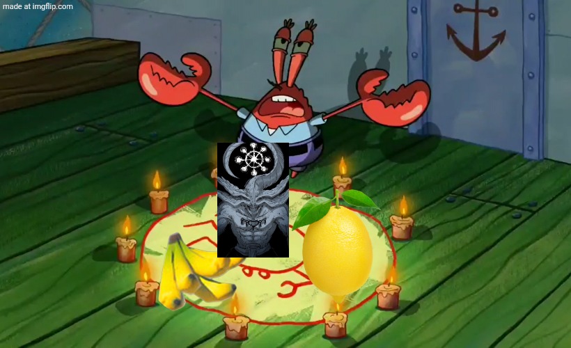 Mr Krabs summoning | image tagged in mr krabs summoning | made w/ Imgflip meme maker