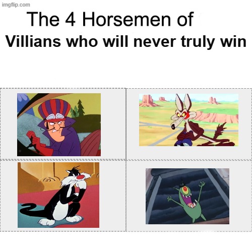 Not a shitpost but still I am telling the truth | Villians who will never truly win | image tagged in four horsemen | made w/ Imgflip meme maker