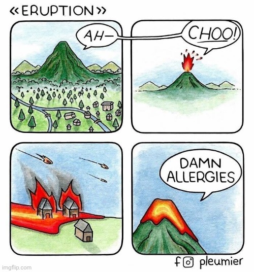Volcano | image tagged in volcano,allergies,sneeze,explosion,sneezing,comics | made w/ Imgflip meme maker