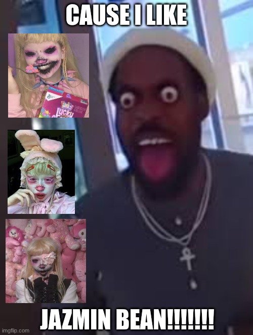 I LIEK JAZMIN BEAN!!!!!!!!!!!!!!!!!!!!!!!!!!!! | CAUSE I LIKE JAZMIN BEAN!!!!!!! | image tagged in cute | made w/ Imgflip meme maker