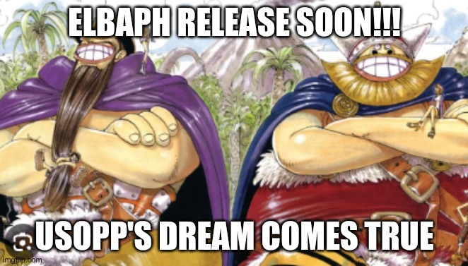 ELBAPH RELEASE SOON!!! USOPP'S DREAM COMES TRUE | made w/ Imgflip meme maker