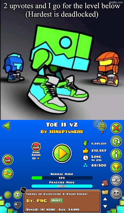 2 upvotes and I go for the level below
(Hardest is deadlocked) | image tagged in geometry dash drip | made w/ Imgflip meme maker
