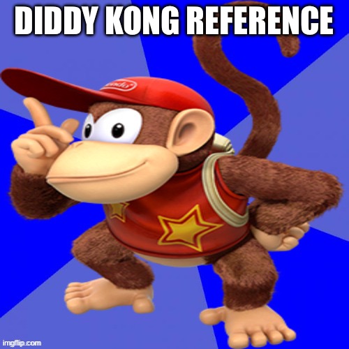 lol | DIDDY KONG REFERENCE | image tagged in diddy kong | made w/ Imgflip meme maker