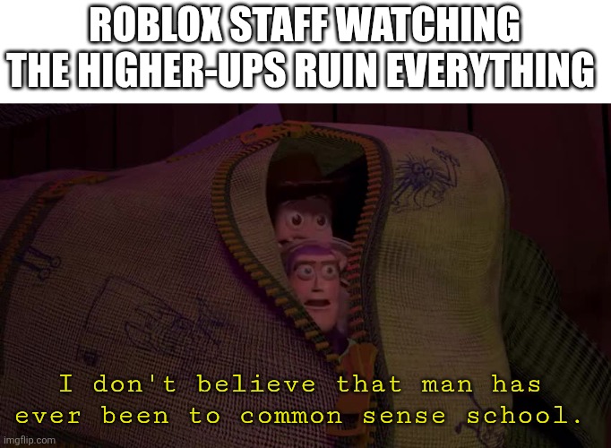 Do they know what they're doing | ROBLOX STAFF WATCHING THE HIGHER-UPS RUIN EVERYTHING; I don't believe that man has ever been to common sense school. | image tagged in i don't believe that man has ever been to medical school | made w/ Imgflip meme maker