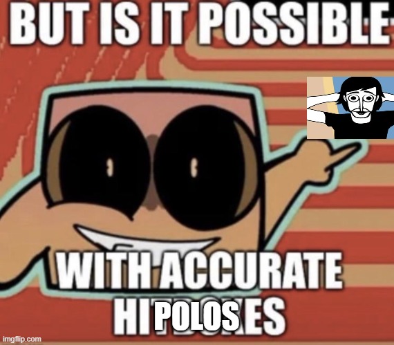 Is polo Possible with Accurate hitboxes? | POLOS | image tagged in but is it possible with accurate hitboxes | made w/ Imgflip meme maker