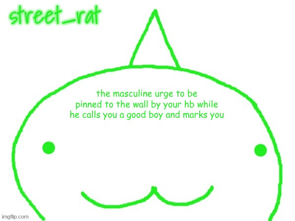 it is crazy windy today | the masculine urge to be pinned to the wall by your hb while he calls you a good boy and marks you | image tagged in suspiciously announcement temp shaped forehead | made w/ Imgflip meme maker