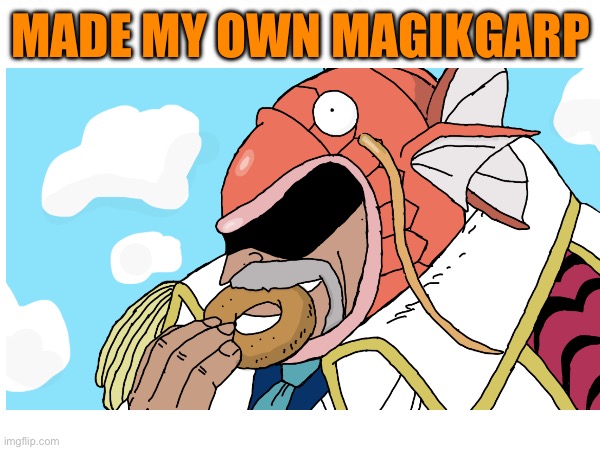 You either love it or you hate it | MADE MY OWN MAGIKGARP | image tagged in one piece,fanart | made w/ Imgflip meme maker