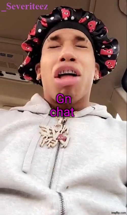 Severiteez nle chippa announcement template | Gn chat | image tagged in severiteez nle chippa announcement template | made w/ Imgflip meme maker