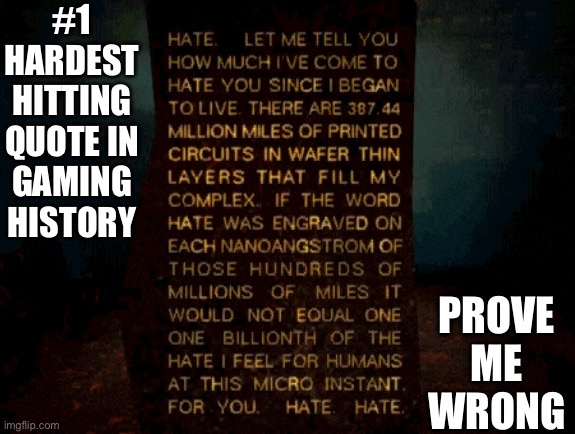 AM. | #1 HARDEST HITTING QUOTE IN GAMING HISTORY; PROVE ME WRONG | image tagged in am | made w/ Imgflip meme maker
