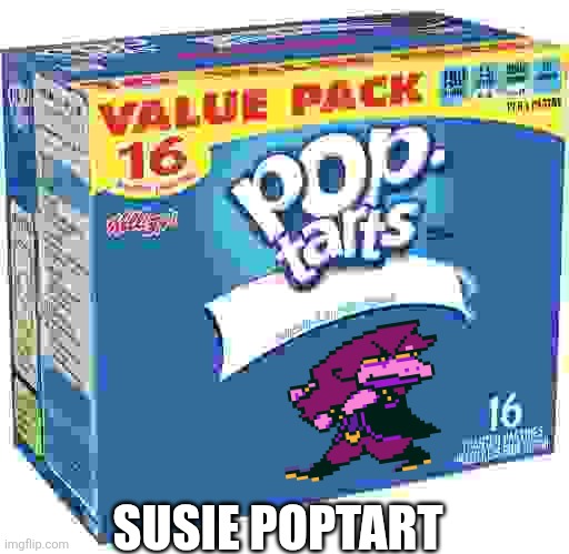 what | SUSIE POPTART | image tagged in pop tarts | made w/ Imgflip meme maker
