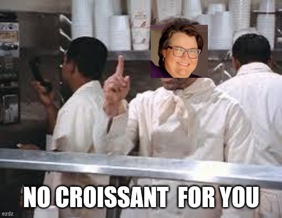 No croissant | NO CROISSANT  FOR YOU | image tagged in soup nazi | made w/ Imgflip meme maker