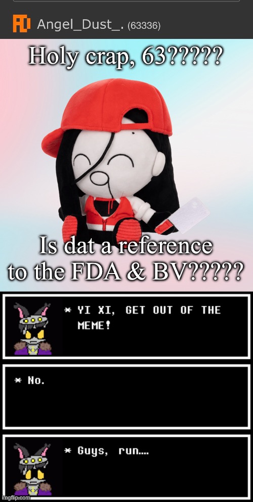63 is better than 67. | Holy crap, 63????? Is dat a reference to the FDA & BV????? | image tagged in yi xi plush | made w/ Imgflip meme maker