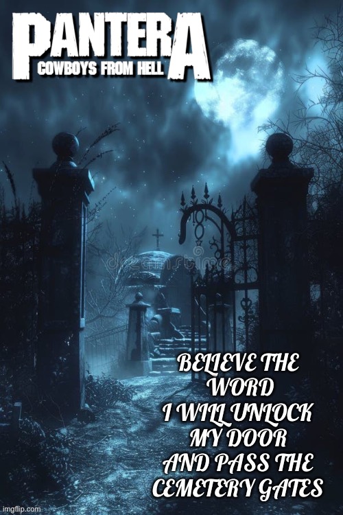 A classic song | image tagged in heavy metal,pantera,cemetery gates,cowboys from hell,groove metal,song lyrics | made w/ Imgflip meme maker