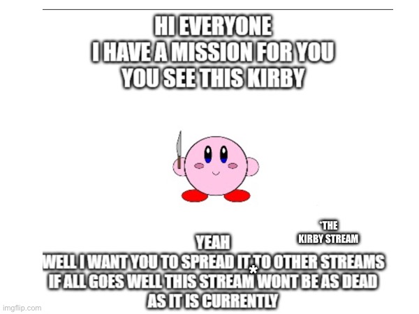 If u think Kirby can’t be as difficult as HK, try 100%ing Return to Dreamland Deluxe. And I mean TRUE 100% | *THE KIRBY STREAM; * | image tagged in kirby | made w/ Imgflip meme maker