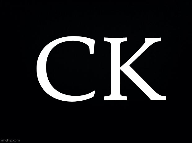 ck | CK | image tagged in ck | made w/ Imgflip meme maker