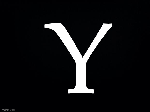 y | Y | image tagged in y | made w/ Imgflip meme maker