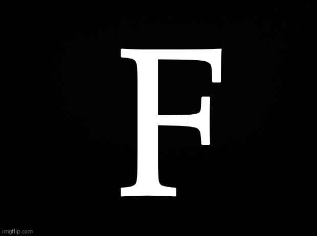 f | F | image tagged in f | made w/ Imgflip meme maker