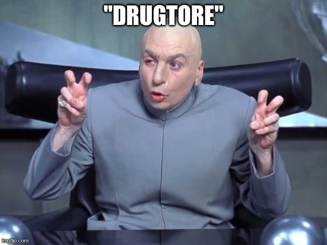 Dr Evil air quotes | "DRUGTORE" | image tagged in dr evil air quotes | made w/ Imgflip meme maker
