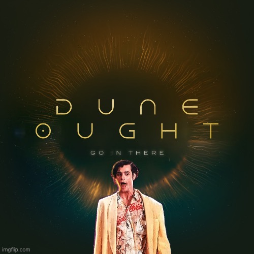 Dune Ought Go In There | image tagged in ace ventura,dune | made w/ Imgflip meme maker