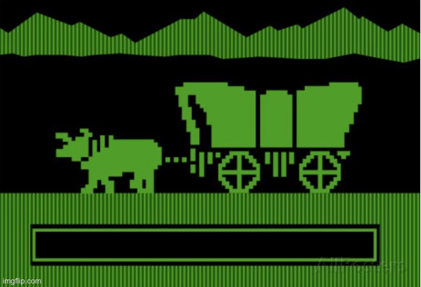 Oregon Trail Blank | image tagged in oregon trail blank | made w/ Imgflip meme maker