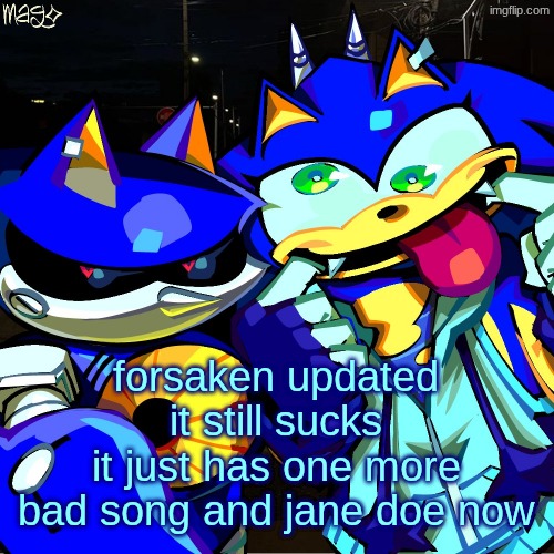 metonic | forsaken updated
it still sucks
it just has one more bad song and jane doe now | image tagged in metonic | made w/ Imgflip meme maker