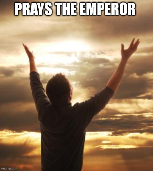 THANK GOD | PRAYS THE EMPEROR | image tagged in thank god | made w/ Imgflip meme maker