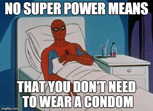 Spiderman Hospital Meme | NO SUPER POWER MEANS THAT YOU DON'T NEED TO WEAR A CONDOM | image tagged in memes,spiderman hospital,spiderman | made w/ Imgflip meme maker