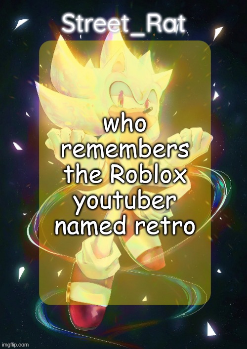 Rat's hyper sonic temp | who remembers the Roblox youtuber named retro | image tagged in rat's hyper sonic temp | made w/ Imgflip meme maker