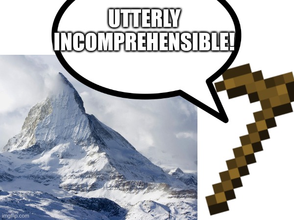 UTTERLY INCOMPREHENSIBLE! | made w/ Imgflip meme maker