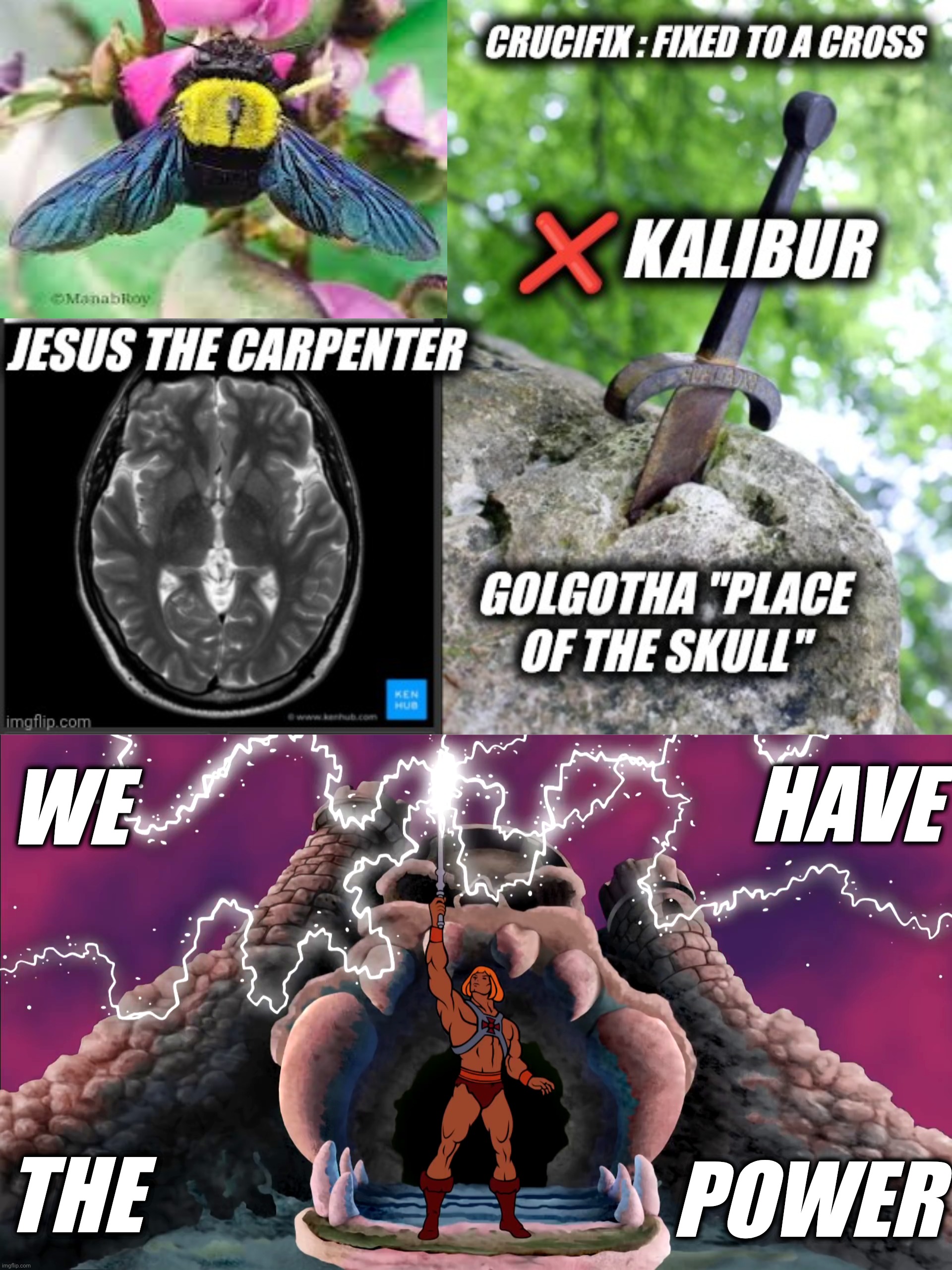 X-Kalibur | WE; HAVE; THE; POWER | image tagged in he-man power of gray skull - hd widescreen | made w/ Imgflip meme maker