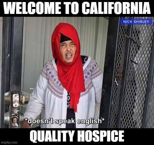 WELCOME TO CALIFORNIA; QUALITY HOSPICE | made w/ Imgflip meme maker