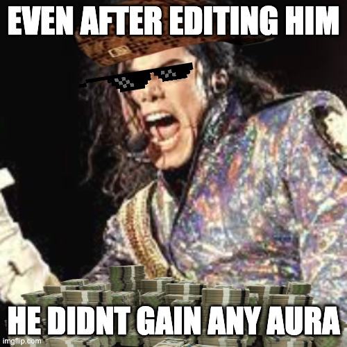 Michael Jackson | EVEN AFTER EDITING HIM; HE DIDNT GAIN ANY AURA | image tagged in michael jackson | made w/ Imgflip meme maker