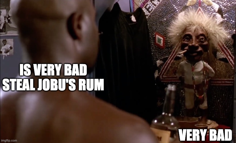 Is very bad steal Jobu's rum | IS VERY BAD STEAL JOBU'S RUM; VERY BAD | image tagged in major league,movies,jobu | made w/ Imgflip meme maker