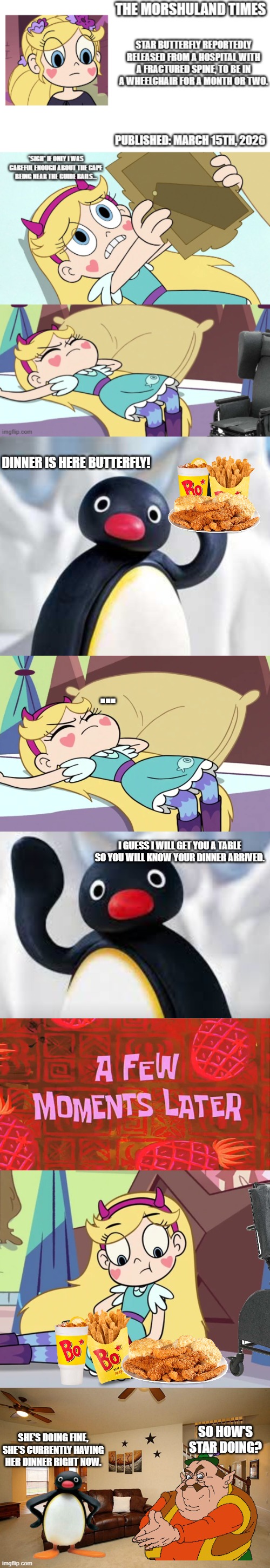 Star's Wheelchair Saga: Dinner has arrived (March 16th, 2026) | DINNER IS HERE BUTTERFLY! ... I GUESS I WILL GET YOU A TABLE SO YOU WILL KNOW YOUR DINNER ARRIVED. SO HOW'S STAR DOING? SHE'S DOING FINE, SHE'S CURRENTLY HAVING HER DINNER RIGHT NOW. | image tagged in pingu,a few moments later | made w/ Imgflip meme maker